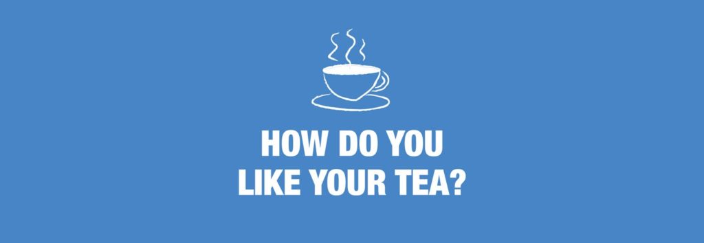 How Do You Like Your Tea?